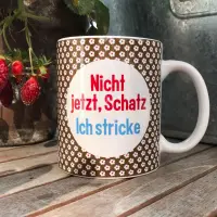 Becher - Nicht jetzt, Schatz. Ich stricke!