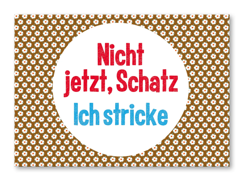 Nicht  jetzt, Schatz. Ich stricke!