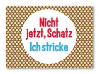 Nicht  jetzt, Schatz. Ich stricke!