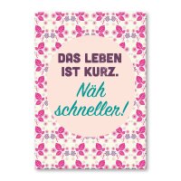 Das Leben ist kurz. Näh schneller.