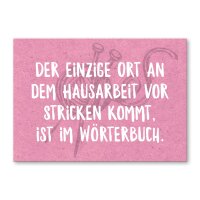 Der einzige Ort an dem Hausarbeit vor Stricken kommt, ist...