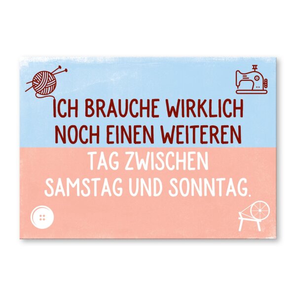 Ich brauche wirklich noch einen weiteren Tag zwischen Samstag und Sonntag.