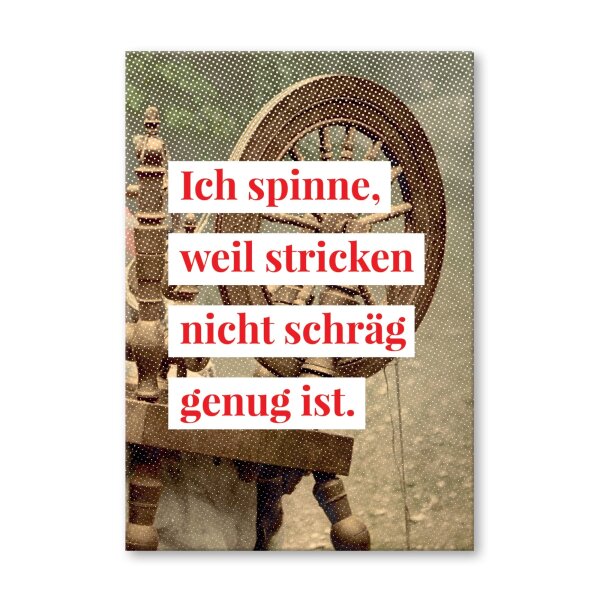 Ich spinne, weil stricken nicht schräg genug ist.