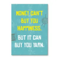 Money cant buy happiness but it can buy yarn.