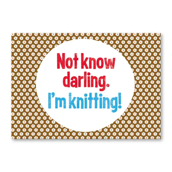 Not now darling. Im knitting