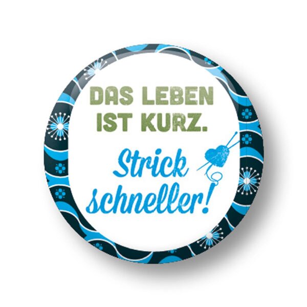 Das Leben ist kurz. Strick schneller.