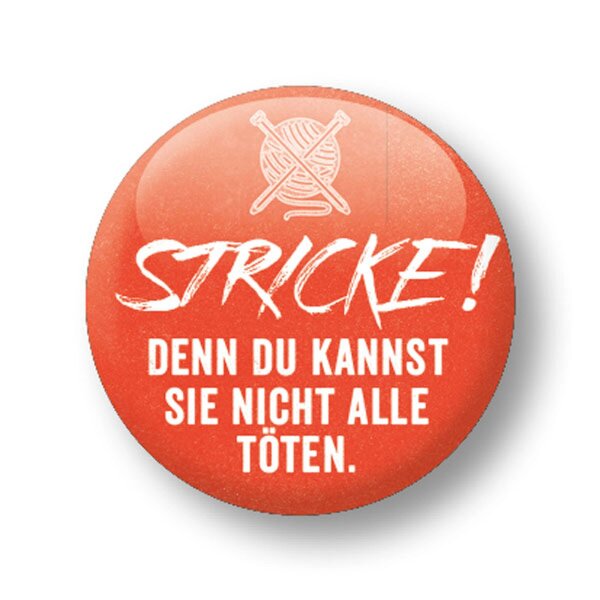 Stricke! Denn Du kannst sie nicht alle töten.